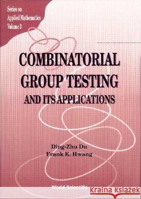 Combinatorial Group Testing and Its Applications Du, Ding-Zhu 9789810212933 World Scientific Publishing Company