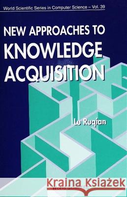 New Approaches to Knowledge Acquisition Ruqian Lu 9789810213169 World Scientific Publishing Company