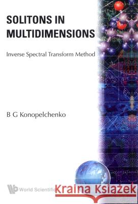 Solitons in Multidimensions: Inverse Spectral Transform Method B. G. Konopelchenko G. Konopelchenko 9789810213480 World Scientific Publishing Company