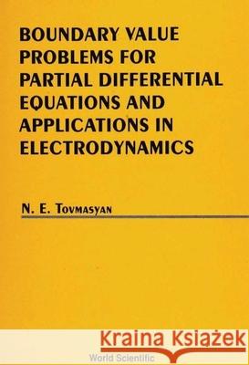 Boundary Value Problems for Partial Differential Equations and Applications in Electrodynamics Toymasyan, N. E. 9789810213510 World Scientific Publishing Co Pte Ltd
