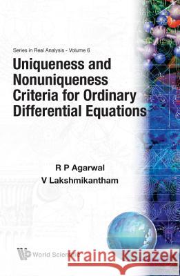 Uniqueness and Nonuniqueness Criteria for Ordinary Differential Equations Agarwal, Ravi P. 9789810213572