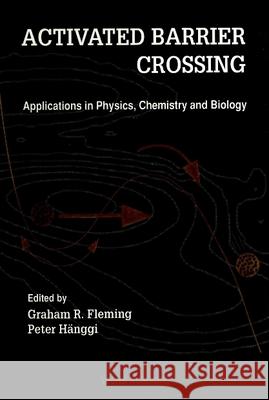 Activated Barrier Crossing: Applications in Physics, Chemistry and Biology Graham R. Fleming Graham R. Fleming Peter Hanggi 9789810213725 World Scientific Publishing Company