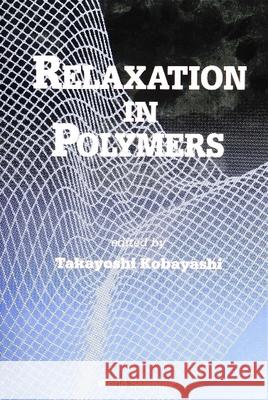 Relaxation in Polymers Kobayashi, Takayoshi 9789810213732 World Scientific Publishing Company