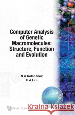 Computer Analysis of Genetic Macromolecules: Structure, Function and Evolution N. A. Kolchanov Hwa A. Lim 9789810213787 World Scientific Publishing Company