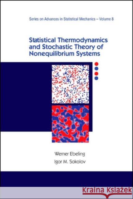 Statistical Thermodynamics and Stochastic Theory of Nonequilibrium Systems Ebeling, Werner 9789810213824 World Scientific Publishing Company
