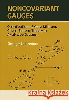 Noncovariant Gauges: Quantization of Yang-Mills and Chern-Simons Theory in Axial-Type Gauges George Leibbrandt George Leibrandt 9789810213848 World Scientific Publishing Company