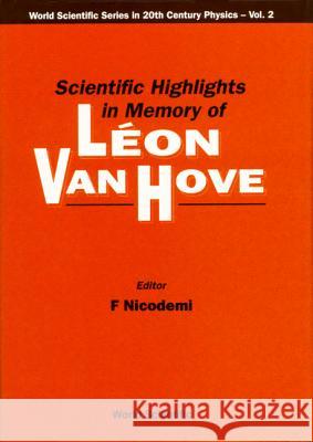 Scientific Highlights in Memory of Leon Van Hove F. Nicodemi 9789810213992 World Scientific Publishing Company