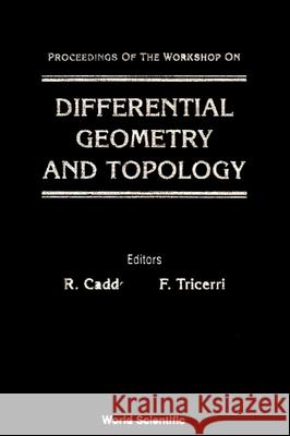 Differential Geometry and Topology - Proceedings of the Workshop Renzo Ilario Caddeo Franco Tricerri 9789810214012