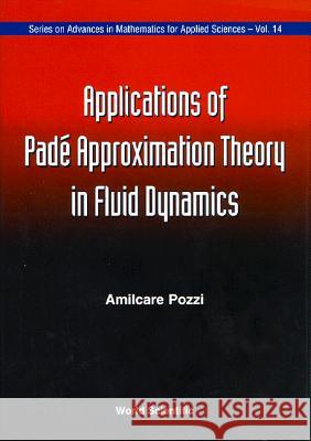 Applications of Pade' Approximation Theory in Fluid Dynamics A. Pozzi 9789810214142 WORLD SCIENTIFIC PUBLISHING CO PTE LTD