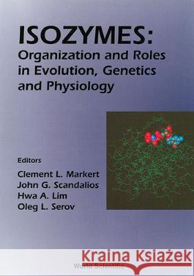 Isozymes: Organization and Roles in Evolution, Genetics and Physiology, Proceedings of the Seventh International Congress on Isozymes C. L. Markert John G. Scandalios Hwa A. Lim 9789810214494 World Scientific Publishing Company