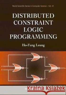 Distributed Constraint Logic Programming Ho-Fung Leung 9789810214562 World Scientific Publishing Company
