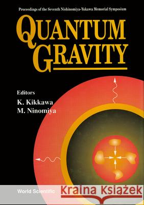 Quantum Gravity - Proceedings of the 7th Nishinomiya-Yukawa Memorial Symposium Masao Ninomiya Keiji Kikkawa 9789810214609