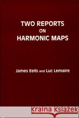 Two Reports on Harmonic Maps James Eells Luc Lemaire 9789810214661 World Scientific Publishing Company