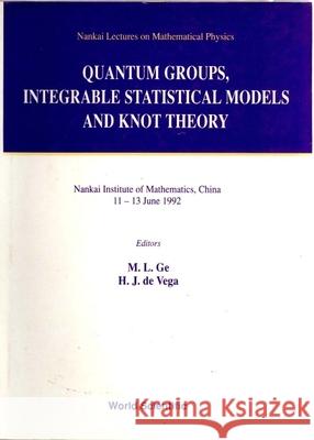 Quantum Groups, Integrable Statistical Models and Knot Theory - The Fifth Nankai Workshop Mo-Lin Ge H. J. d 9789810214746 World Scientific Publishing Company
