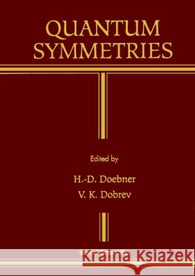 Quantum Symmetries - Proceedings of the International Workshop on Mathematical Physics Heinz-Dietrich Doebner Vladimir K. Dobrev 9789810214753