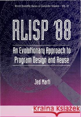 Rlisp '88: An Evolutionary Approach to Program Design and Reuse Jed Marti J. Marti 9789810214791 World Scientific Publishing Company