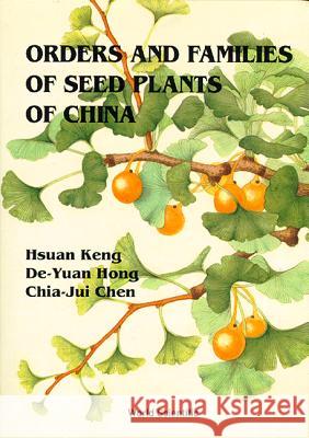 Orders and Families of Seed Plants of China Chen, Chia-Jui 9789810214814