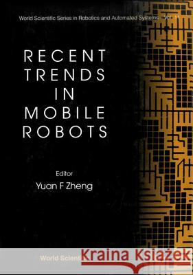 Recent Trends in Mobile Robots Tom Husband Yuan F. Zheng 9789810215118 World Scientific Publishing Company