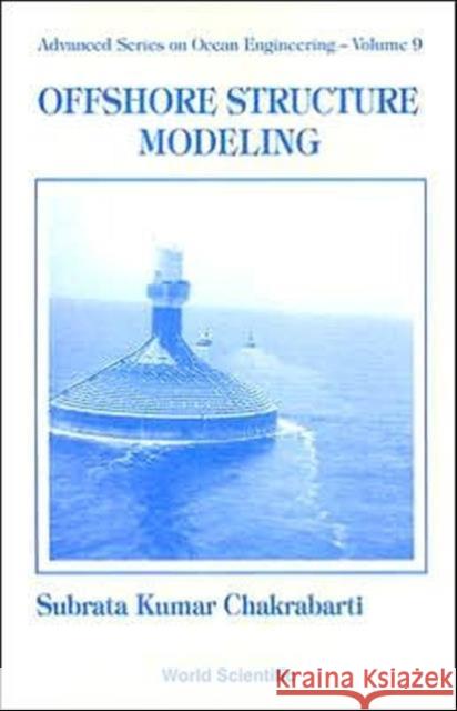 Offshore Structure Modeling Subrata K. Chakrabarti 9789810215132 World Scientific Publishing Company