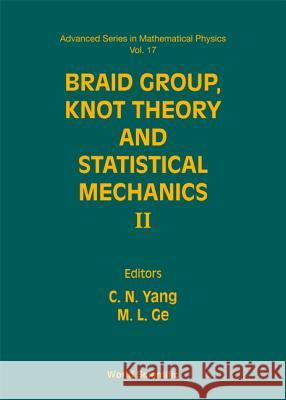 Braid Group, Knot Theory and Statistical Mechanics II Yang, Chen Ning 9789810215248