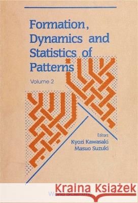 Formation, Dynamics and Statistics of Patterns (Volume 2) Kyozi Kawasaki 9789810215330