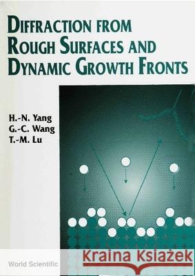 Diffraction from Rough Surfaces and Dynamic Growth Fronts Lu, T. M. 9789810215361 WORLD SCIENTIFIC PUBLISHING CO PTE LTD