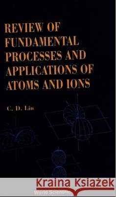 Fundamental Processes and Applications of Atoms and Ions, Review of C. D. Lin 9789810215378 World Scientific Publishing Company