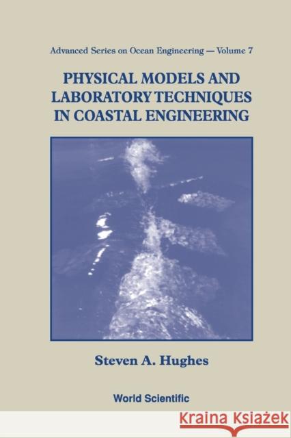 Physical Models and Laboratory Techniques in Coastal Engineering Hughes, Steven A. 9789810215415 World Scientific Publishing Co Pte Ltd