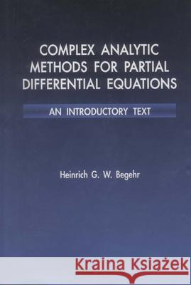 Complex Analytic Methods for Partial Differential Equations: An Introductory Text Heinrich G.W. Begehr   9789810215507