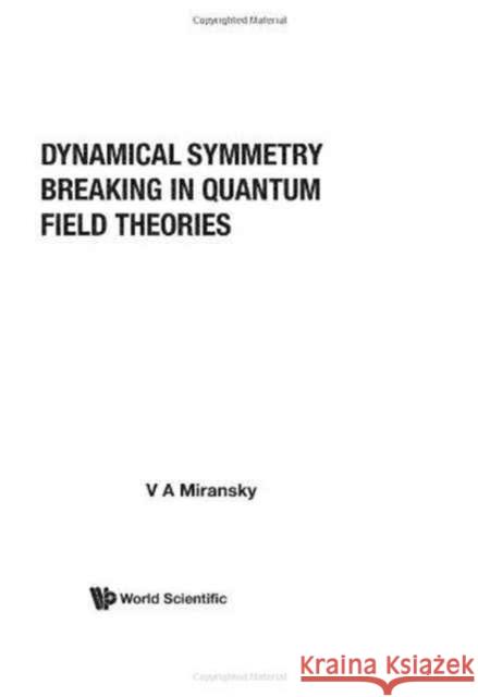 Dynamical Symmetry Breaking in Quantum Field Theories Miransky, Vladimir A. 9789810215583 World Scientific Publishing Company