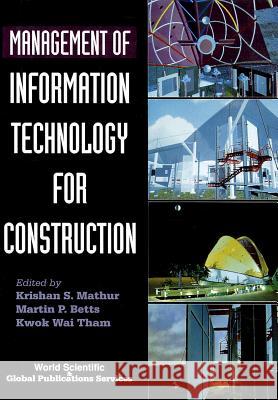 Management of Information Technology for Construction Mathur, Krishan S. 9789810215668 World Scientific Publishing Company