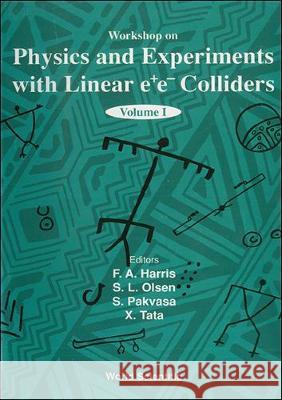 Physics and Experiments with Linear E+e- Colliders (in 2 Volumes) Xerxes Tata Frederick A. Harris Sandip Pakvasa 9789810215699 World Scientific Publishing Company