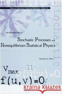 An Introduction to Stochastic Processes and Nonequilibrium Statistical Physics Wio, Horacio Sergio 9789810215712 World Scientific Publishing Company