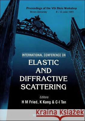 Elastic and Diffractive Scattering - Proceedings of the International Conference on Vth Blois Workshop Kyungsik Kang Herbert Martin Fried Chung-I Tan 9789810215736 World Scientific Publishing Company