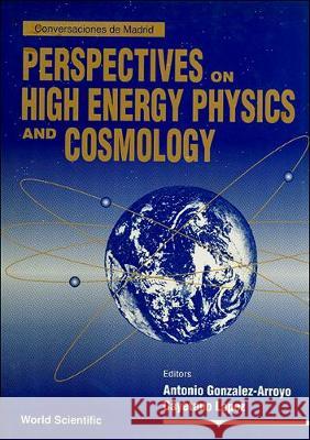 Perspectives on High Energy Physics and Cosmology - Proceedings of the Conference Antonio Gonzalez-Arroyo Carmen Arago Lopez 9789810215743