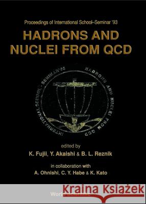 Hadrons and Nuclei from QCD - Proceedings of the International School-Seminar '93 Keisuke Fujii YOSHINORI Akaishi B. L. Reznik 9789810215767 World Scientific Publishing Company