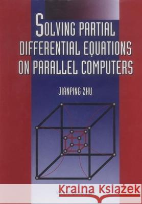 Solving Partial Differential Equations On Parallel Computers Jian Ping Zhu 9789810215781