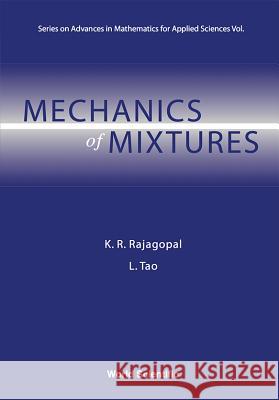 Mechanics of Mixtures K. R. Rajagopal 9789810215859 WORLD SCIENTIFIC PUBLISHING CO PTE LTD