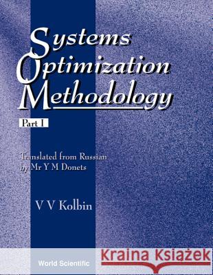 Systems Optimization Methodology - Part I Kolbin, Vyacheslav V. 9789810215897