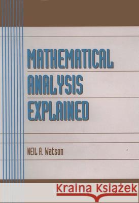 Mathematical Analysis Explained Neil A. Watson N. A. Watson 9789810215910 World Scientific Publishing Company