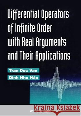 Differential Operations of Infinite Order with Real Arguments and Their Applications Duc Van Tran Tran Duc Van 9789810216115 World Scientific Publishing Company