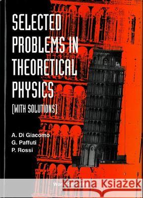 Selected Problems in Theoretical Physics (with Solutions) Di Giacomo, Adriano 9789810216146 WORLD SCIENTIFIC PUBLISHING CO PTE LTD