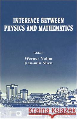 Interface Between Physics And Mathematics - Proceedings Of The International Conference J-m Shen, Werner Nahm 9789810216184