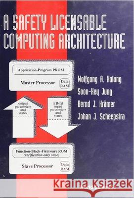 A Safety Licensable Computing Architecture Halang, Wolfgang A. 9789810216283