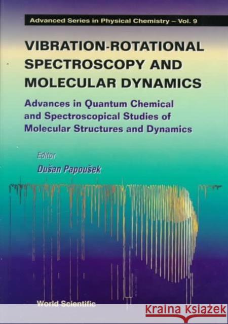 Vibrational-Rotational Spectroscopy and Molecular Dynamics Papousek, Dusan 9789810216351 World Scientific Publishing Company