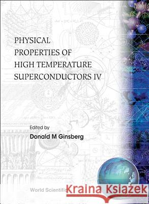 Physical Properties of High Temperature Superconductors IV  9789810216382 World Scientific Publishing Company