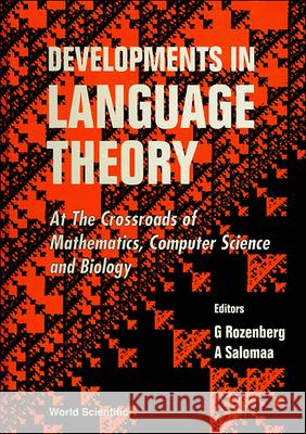 Developments in Language Theory: At the Crossroads of Mathematics, Computer Sci and Biology Grzegorz Rozenberg Arto Salomaa 9789810216450