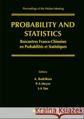 Probability and Statistics: French-Chinese Meeting - Proceedings of the Wuhan Meeting Albert Badrikian Paul-Andre Meyer Jia-An Yan 9789810216504 World Scientific Publishing Company