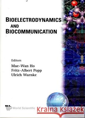 BIOELECTRODYNAMICS AND BIOCOMMUNICATION Ho Mae-Wan Etc. 9789810216658 WORLD SCIENTIFIC PUBLISHING CO PTE LTD