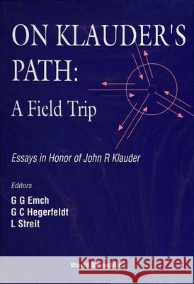 On Klauder's Path: A Field Trip Gerard Gustav Emch Ludwig Streit Gerhard C. Hegerfeldt 9789810216870